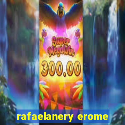 rafaelanery erome